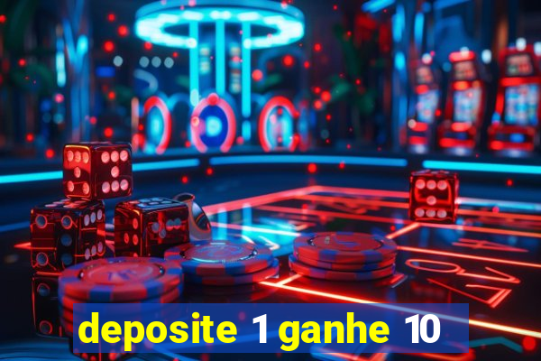 deposite 1 ganhe 10